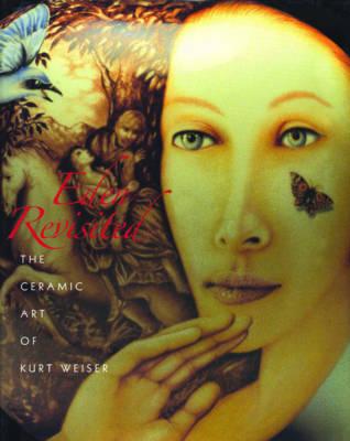 Eden Revisited The Ceramic Art of Kurt Weiser