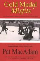 Gold Medal 'Misfits' How the Unwanted Canadian Hockey Team Scored Olympic Glory