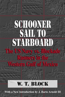 Schooner Sail to Starboard The US Navy vs. Blockade Runners in the Western Gulf of Mexico