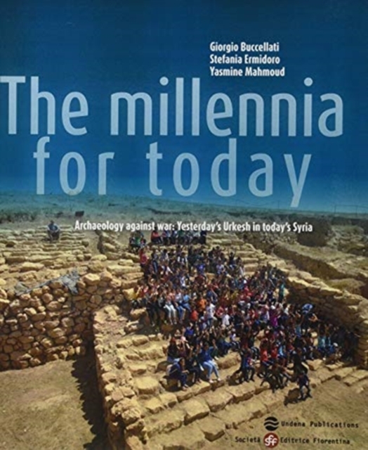 Millennia for Today Archaeology against War: Yesterday's Urkesh in today's Syria