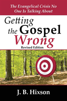 Getting the Gospel Wrong The Evangelical Crisis No One Is Talking About