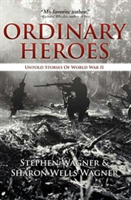 Ordinary Heroes Untold Stories of World War II