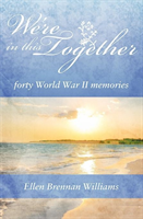We're In This Together Forty World War II Memories