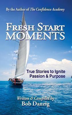 Fresh Start Moments True Stories to Ignite Passion