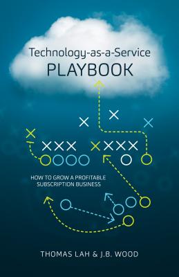 Technology-As-A-Service Playbook How to Grow a Profitable Subsc