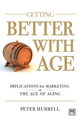 Getting Better with Age Improving Marketing in the Age of Aging