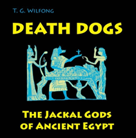 Death Dogs The Jackal Gods of Ancient Egypt