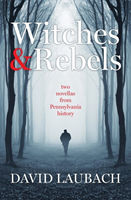 Witches and Rebels Two Novellas from Pennsylvania