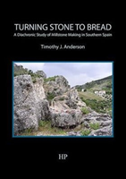 Turning Stone to Bread A Diachronic Study of Millstone Making in Southern Spain