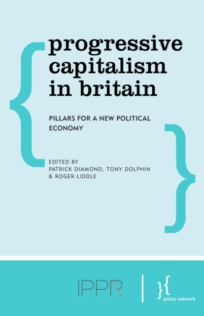 Progressive Capitalism in Britain Pillars for a New Political Economy