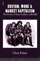Custom, Work and Market Capitalism The Forest of Dean Colliers, 1