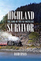 Highland Survivor The Story of the Far North Line