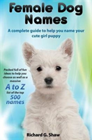 Female Dog Names a Complete Guide to Help You Name Your Cute Girl Puppy Packed Full of Fun Methods