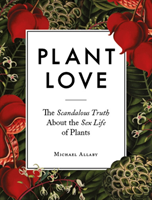 Plant Love The Scandalous Truth About the
