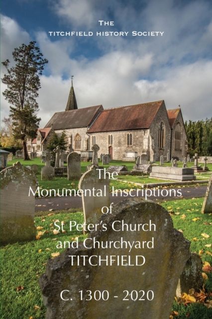 Monumental Inscriptions of St Peter's Church and Churchyard, Titchfield 