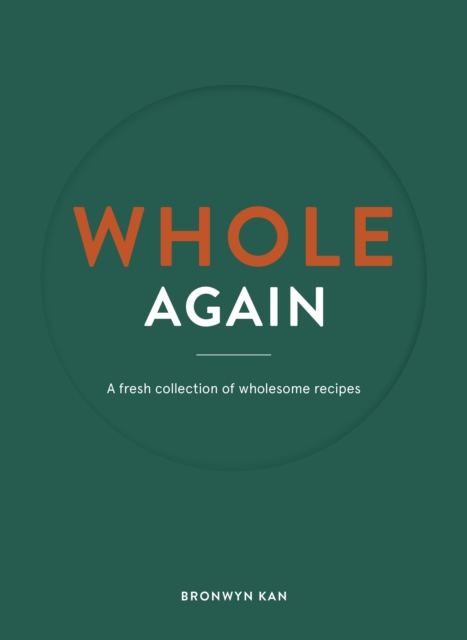 Whole Again A fresh collection of wholesome recipes
