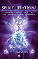 Spirit Relations Your User-Friendly Guide to th