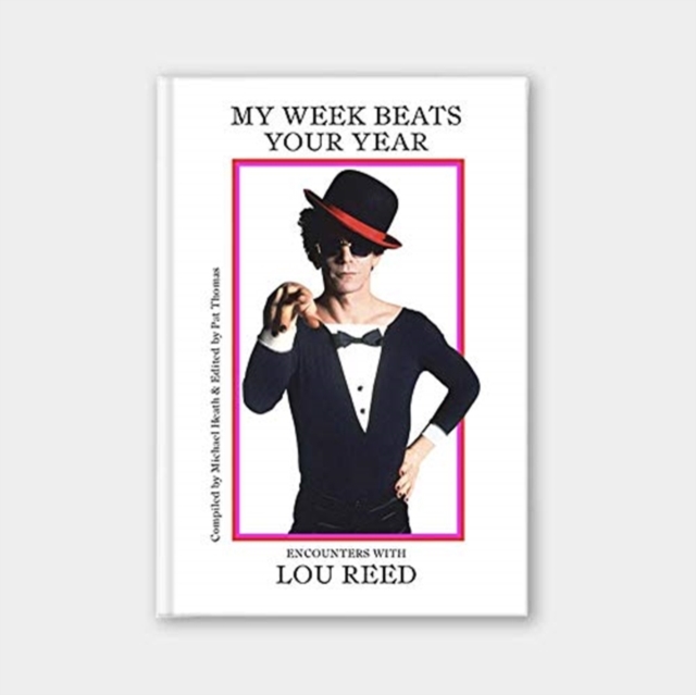 My Week Beats Your Year: Encounters with Lou Reed Encounters with Lou Reed