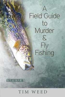 Field Guide to Murder & Fly Fishing Stories