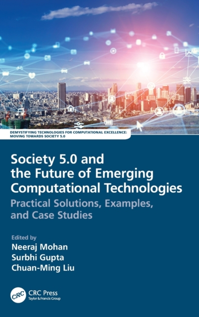 Society 5.0 and the Future of Emerging Computational Technologies Practical Solutions, Examples, and Case Studies