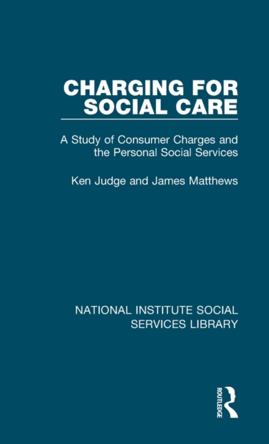 Charging for Social Care A Study of Consumer Charges and the Personal Social Services