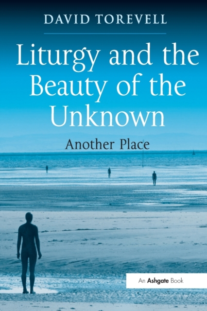 Liturgy and the Beauty of the Unknown Another Place