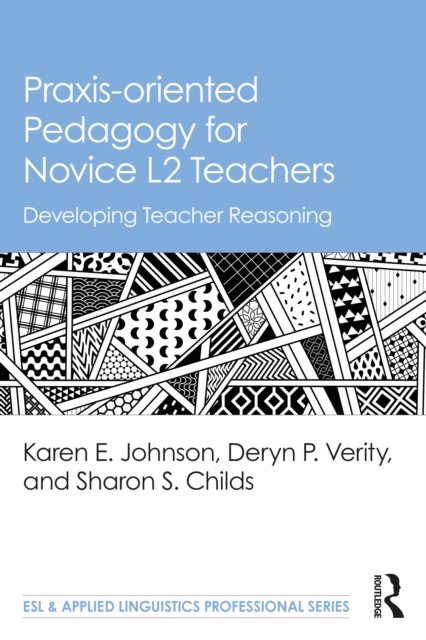 Praxis-oriented Pedagogy for Novice L2 Teachers Developing Teacher Reasoning