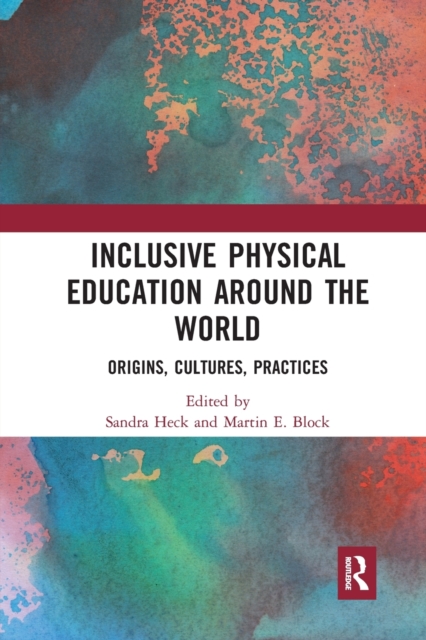 Inclusive Physical Education Around the World Origins, Cultures, Practices