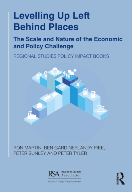 Levelling Up Left Behind Places The Scale and Nature of the Economic and Policy Challenge