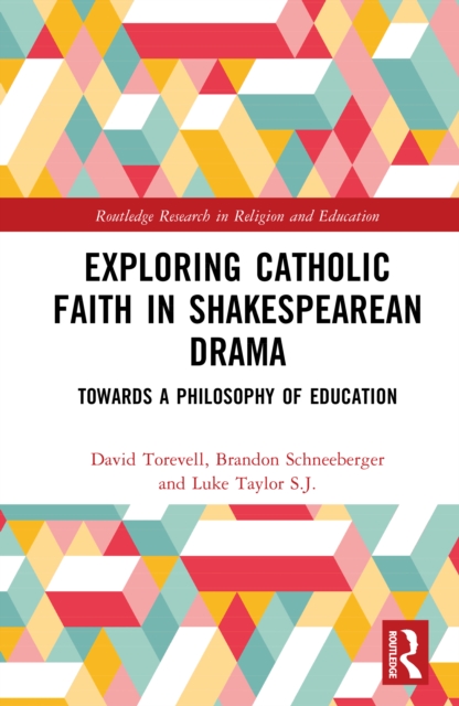 Exploring Catholic Faith in Shakespearean Drama Towards a Philosophy of Education