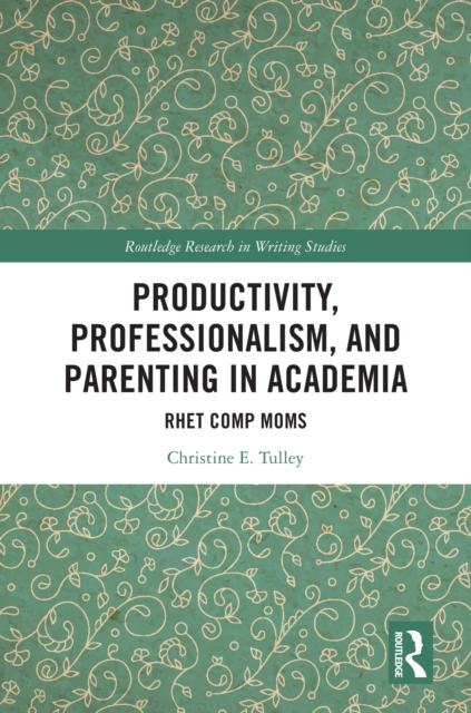 Productivity, Professionalism, and Parenting in Academia Rhet Comp Moms