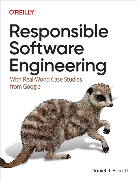 Responsible Software Engineering With Real-World Case Studies from Google