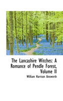 Lancashire Witches A Romance of Pendle Forest, Vo