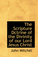 Scripture Dctrine of the Divinity of Our Lord Jesus Christ 