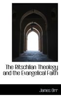 Ritschlian Theology and the Evangelical Faith 