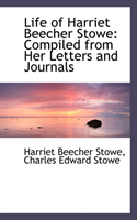 Life of Harriet Beecher Stowe Compiled from Her Letters and