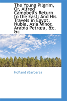 Young Pilgrim, Or, Alfred Campbell's Return to the East And His Travels in Egypt, Nubi