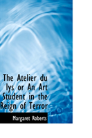 Atelier Du Lys or an Art Student in the Reign of Terror 