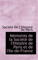 M Moires de La Soci T de L'Histoire de Paris Et de L'Ile-de-France 