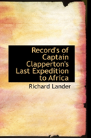 Record's of Captain Clapperton's Last Expedition to Africa 