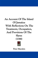 Account Of The Island Of Jamaica With Reflections On The Treatm