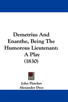 Demetrius And Enanthe, Being The Humorous Lieutenant A Play (1830)