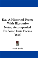 Eva, A Historical Poem With Illustrative Notes, Accom