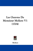 Oeuvres De Monsieur Moliere V1 (1704) 