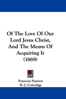 Of The Love Of Our Lord Jesus Christ, And The Means Of Acquiring It (1869) 