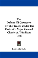 Defense Of Cawnpore By The Troops Under The Orders