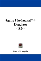 Squire Hardmana -- S Daughter (1874) 