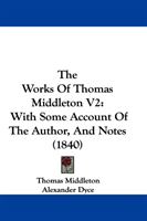 Works Of Thomas Middleton V2 With Some Account Of The Autho