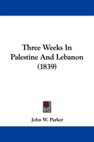 Three Weeks In Palestine And Lebanon (1839) 