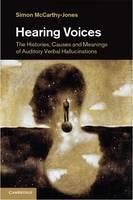Hearing Voices The Histories, Causes and Meanings of Auditory Verbal Hallucinations